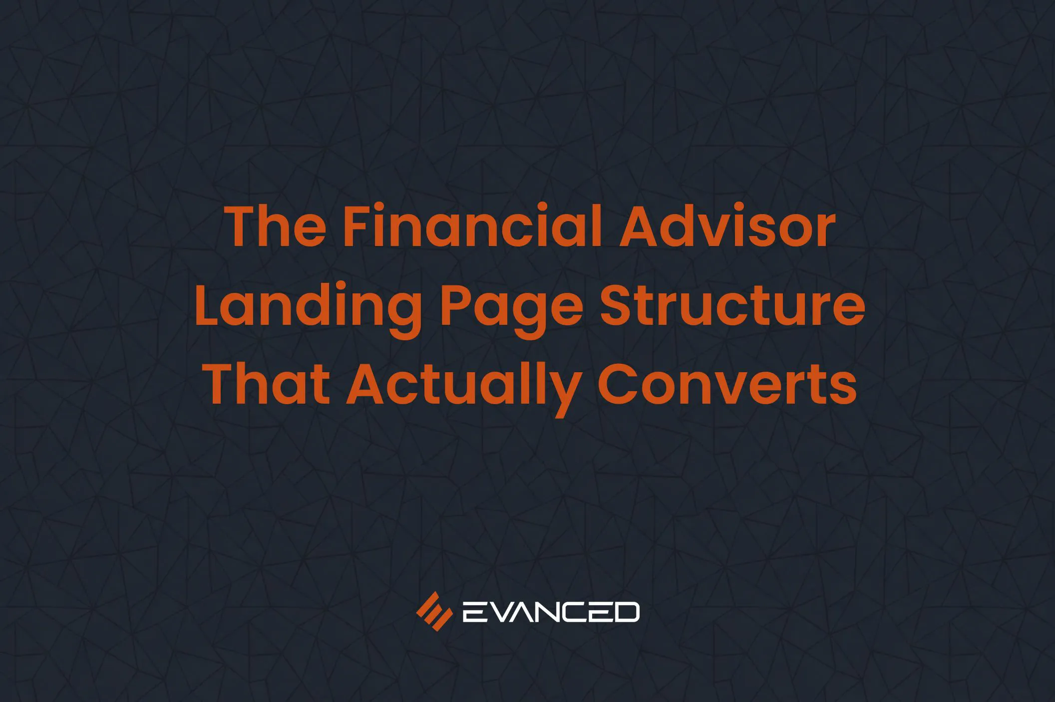 The Financial Advisor Landing Page Structure That Actually Converts