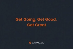 Get Going, Get Good, Get Great