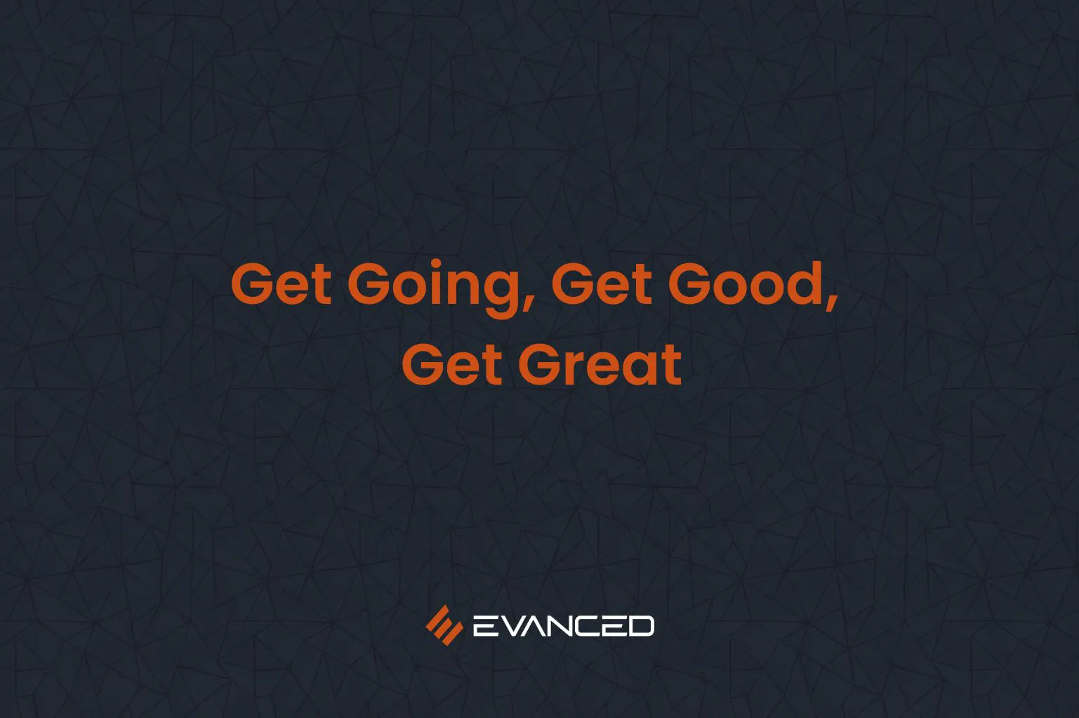 Get Going, Get Good, Get Great
